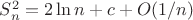 $S_n^2=2\ln n+c+O(1/n)$