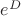 $e^D$