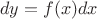 $$dy=f(x)dx$$