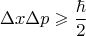 $$\Delta x \Delta p \geqslant \dfrac {\hbar }{2}$$