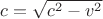 $c=\sqrt{c^2-v^2}$