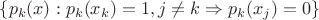 $\{p_k(x): p_k(x_k) = 1, j \ne k \Rightarrow p_k(x_j) = 0 \}$