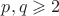 $p, q\geqslant 2$