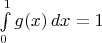 $\int\limits_0^1g(x)\,dx=1$