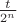 $\frac t {2^n}$
