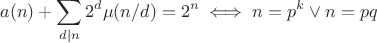 $$a(n) + \sum_{d|n} 2^d \mu(n/d) = 2^n \iff n=p^k \lor n=pq $$