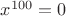 $x^{100}=0$