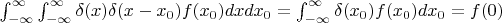 $\int_{-\infty}^{\infty} \int_{-\infty}^{\infty} \delta(x)\delta(x-x_{0})f(x_0)dxdx_0=\int_{-\infty}^{\infty} \delta(x_0)f(x_0)dx_0=f(0)$