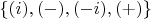 $\{(i), (-), (-i), (+)\}$