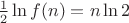 $\frac12\ln f(n)=n\ln{2}$
