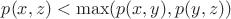 $p(x,z)<\max(p(x,y),p(y,z)) $