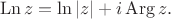 $$ \operatorname{Ln} z = \ln |z| + i \operatorname{Arg} z. $$