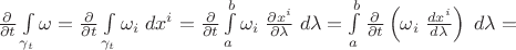 $\frac{\partial}{\partial t}\int\limits_{\gamma_t} \omega=\frac{\partial}{\partial t}\int\limits_{\gamma_t} \omega_i\;dx^i=\frac{\partial}{\partial t}\int\limits_a^b \omega_i \;\frac{\partial x^i}{\partial\lambda}\;d\lambda=\int\limits_a^b \frac{\partial}{\partial t}\left(\omega_i \;\frac{dx^i}{d\lambda}\right)\;d\lambda=$