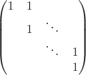 $$
\begin{pmatrix}
1&1&&\\
&1&\ddots&\\
&&\ddots&1\\
&&&1\\
\end{pmatrix}
$$