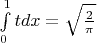 $ \int\limits_{0}^{1} t dx=\sqrt{\frac {2}{\pi}}$
