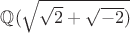 $\mathbb{Q}(\sqrt{\sqrt{2}+{\sqrt{-2}})$