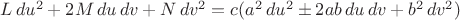 $L\,du^2+2M\,du\,dv+N\,dv^2=c(a^2\,du^2\pm 2ab\,du\,dv+b^2\,dv^2)$
