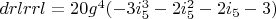 $drlrrl=20 g^4 (-3 i_5^3-2 i_5^2-2 i_5-3)$