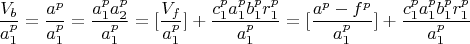 $$\frac{V_b}{a_1^p}=\frac{a^p}{a_1^p}=\frac{ a_1^pa_2^p}{a_1^p}=[\frac{V_f}{a_1^p}]+\frac{ c_1^p a_1^p b_1^p r_1^p }{a_1^p} =[\frac{a^p-f^p}{a_1^p}]+\frac{ c_1^p a_1^p b_1^p r_1^p }{a_1^p}$$