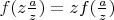$f(z\frac{a}{z})=zf(\frac{a}{z})$