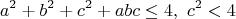 $$ a^2+b^2+c^2+abc\leq4,~c^2<4 $$