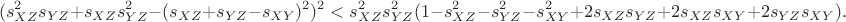 $$(s_{XZ}^2 s_{YZ} + s_{XZ} s_{YZ}^2 - (s_{XZ} + s_{YZ} - s_{XY})^2)^2 < s_{XZ}^2 s_{YZ}^2 (1 - s_{XZ}^2 - s_{YZ}^2 - s_{XY}^2 + 2 s_{XZ} s_{YZ} + 2 s_{XZ} s_{XY} + 2 s_{YZ} s_{XY}).$$