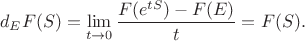 $$
d_EF(S)=\lim_{t\to 0}\frac{F(e^{tS})-F(E)}{t}=F(S).
$$
