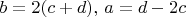 $b = 2(c+d),\, a = d - 2c$