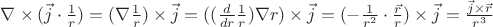 $\nabla\times(\vec{j}\cdot \frac{1}{r}) = (\nabla\frac{1}{r})\times \vec{j} = ((\frac{d}{dr}\frac{1}{r})\nabla r)\times\vec{j} = (-\frac{1}{r^2}\cdot\frac{\vec{r}}{r})\times\vec{j} = \frac{\vec{j}\times\vec{r}}{r^3}$