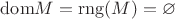 ${\rm{dom}}M={\rm{rng}}(M)=\varnothing$