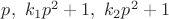 $p,\ k_1p^2+1,\ k_2p^2+1$