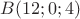 $B(12;0;4)$