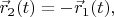 $\vec{r}_2(t)=-\vec{r}_1(t),$
