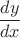 $$\frac {dy} {dx} \right $$