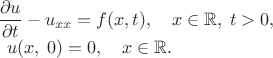 \displaystyle 
\frac{\partial u}{\partial t} - u_{xx} = f(x,t),
\quad x \in \mathbb{R}, \; t>0, \\ 
{}\qquad 
u(x,\;0)=0, \quad x \in \mathbb{R}.$
