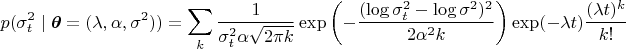 $$
p(\sigma _t^2 \mid \boldsymbol \theta = (\lambda ,\alpha , \sigma ^2)) = \sum _k \frac {1}{\sigma _t^2 \alpha \sqrt {2\pi k}} \exp \left(- \frac{(\log \sigma ^2_t - \log \sigma ^2)^2}{2\alpha ^2 k} \right) \exp (-\lambda t) \frac {(\lambda t)^k}{k!}
$$