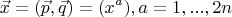 $$\vec {x}=( \vec{p},\vec{q})=(x^a), a=1, ..., 2n$$