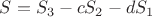 $S = S_3 - c S_2 - d S_1$