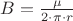 $B=\frac{\mu\cdotI}{2\cdot\pi\cdot r}$