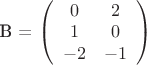 B = $
\left( \begin{array}{cc} 
0 & 2 \\ 
1 & 0 \\
-2 & -1  \\\end{array} \right)$