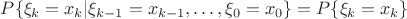 $P\{\xi_k=x_k|\xi_{k-1}=x_{k-1},\dots,\xi_0=x_0\}=P\{\xi_k=x_k\}$