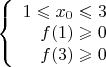 $\left\{
\begin{array}{rcl}
 1\leqslant x_0\leqslant 3\\
f(1)\geqslant 0\\
f(3)\geqslant 0\\
\end{array}
\right.$