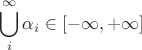 $\displaystyle\bigcup_i^\infty \alpha_i \in[-\infty,+\infty]$
