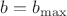 $b = b_{\max}$