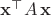 $\mathbf x^\top A  \, \mathbf x$