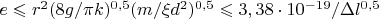 $e \leqslant   r^{2} (8g/\pi k)^{0,5}{(m /\xi d^2)^{0,5}} \leqslant  3,38 \cdot 10^{-19} / \Delta  l^{0,5}$