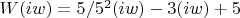 $W(iw) = 5/5^2(iw)-3(iw)+5$