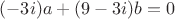 $(-3i)a+(9-3i)b=0$