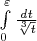 $\int\limits_0^\varepsilon{dt\over\sqrt[3]t}$