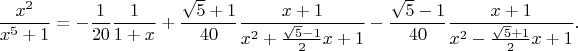 $$\frac{x^2}{x^5+1}=-\frac{1}{20}\frac{1}{1+x}+\frac{\sqrt{5}+1}{40}\frac{x+1}{x^2+\frac{\sqrt{5}-1}{2}x+1}
-\frac{\sqrt{5}-1}{40}\frac{x+1}{x^2-\frac{\sqrt{5}+1}{2}x+1}.$$